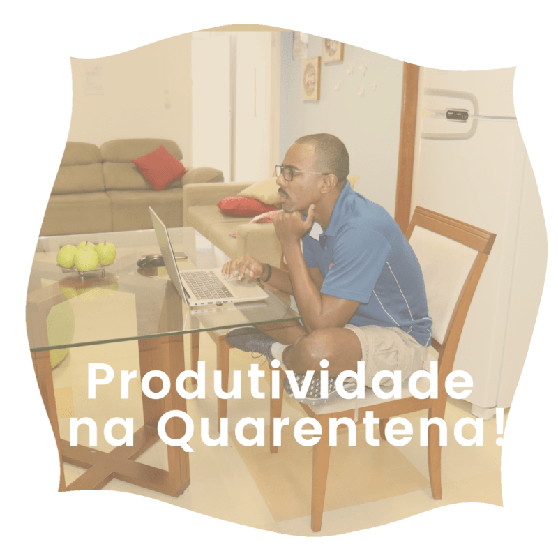 3 Hacks de Produtividade na&nbsp;Quarentena